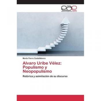 Alvaro Uribe Vélez: Populismo y Neopopulismo: Retórica y asimilación de su discurso
