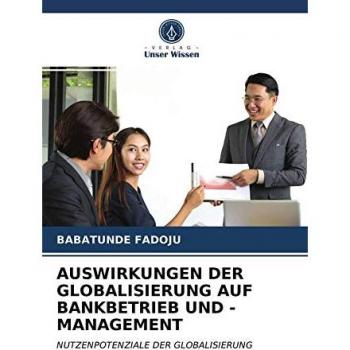 AUSWIRKUNGEN DER GLOBALISIERUNG AUF BANKBETRIEB UND -MANAGEMENT: NUTZENPOTENZIALE DER GLOBALISIERUNG
