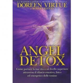 Angel detox. Come portare la tua vita a un livello superiore attraverso il rilascio emotivo, fisico ed energetico delle tossine