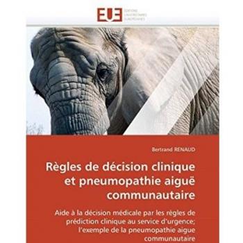 Règles de décision clinique et pneumopathie aiguë communautaire: Aide à la décision médicale par les règles de prédiction clinique au service ... aigue communautaire