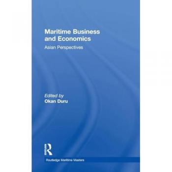 Maritime Business and Economics: Asian Perspectives (Routledge Maritime Masters)