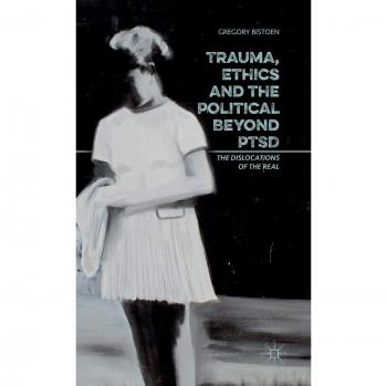 Trauma Ethics and the Political Beyond PTSD