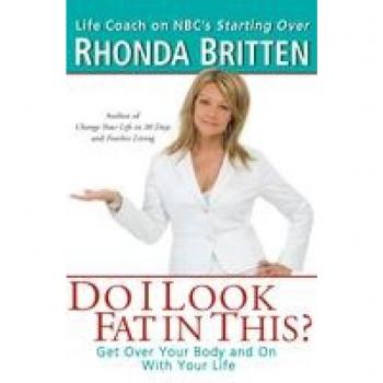 Britten, Rhonda: Do I Look Fat in This?: Get Over Your Body and on with Your Life