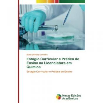 Estágio Curricular e Prática de Ensino na Licenciatura em Química: Estágio Curricular e Prática de Ensino
