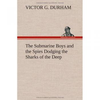 The Submarine Boys and the Spies Dodging the Sharks of the Deep