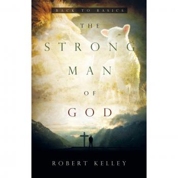 The Strong Man Of God: Back To Basics