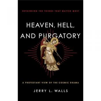 Brazos Press Heaven, Hell, and Purgatory: Rethinking the Things That Matter Most
