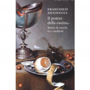 Il potere della cucina. Storie di cuochi, re e cardinali