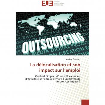 La délocalisation et son impact sur l’emploi: Quel est l’impact d’une délocalisation d’activités sur l’emploi et y a-t-il un moyen de mesurer cet impact ?