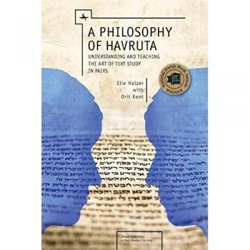 A Philosophy of Havruta: Understanding and Teaching the Art of Text Study in Pairs