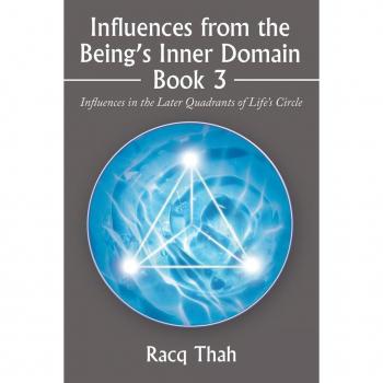 Influences from the Being’s Inner Domain Book 3: Influences in the Later Quadrants of Life’s Circle