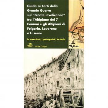 Guida ai forti della grande guerra sul «fronte invalicabile» tra l'altopiano dei 7 comuni e gli altipiani di Folgaria, Lavarone e Luserna