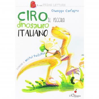 Ciro. Il piccolo dinosauro italiano. Ediz. a colori