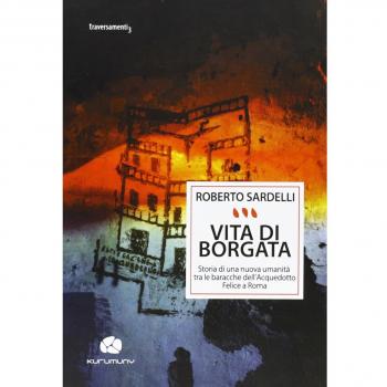 Vita di Borgata. Storia di una nuova umanità tra le baracche dell'acquedotto Felice a Roma