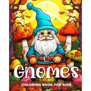 Gnomes Coloring Book for Kids: Coloring Pages for Girls and Boys Ages 4-8 with Cute Gnomes