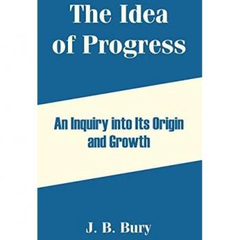 The Idea of Progress: An Inquiry into Its Origin and Growth