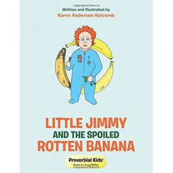 Little Jimmy and the Spoiled Rotten Banana: Proverbial Kids: Proverbial Kids(c)