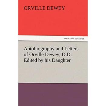 Autobiography and Letters of Orville Dewey, D.D. Edited by his Daughter