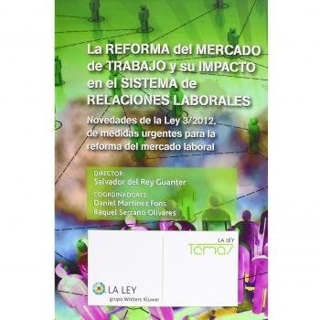 La reforma del mercado de trabajo y su impacto en el sistema de relaciones laborales: Novedades de la Ley 3/2012, de medida (Tapa blanda con solapas).