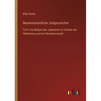 Neutestamentliche Zeitgeschichte: Teil II: Die Religion des Judentums im Zeitalter des Hellenismus und der Römerherrschaft