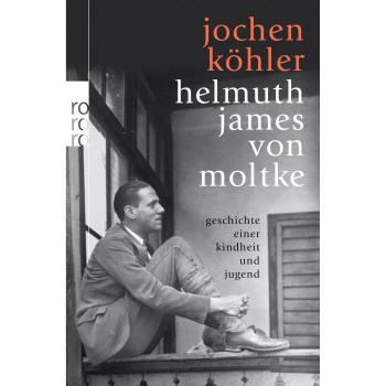 Jochen Köhler Helmuth James Von Moltke: Geschichte Einer Kindheit Und Jugend