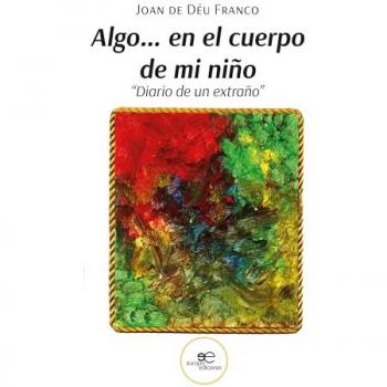 Algo... en el cuerpo de mi niño «Diario de un extraño»