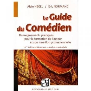 Le Guide du Comédien : Renseignements pratiques pour la formation de l'acteur et son insertion professionnelle