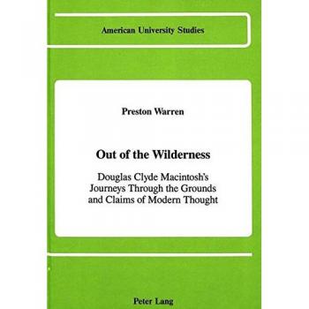 Out of the Wilderness: Douglas Clyde Macintosh's Journeys Through the Grounds and Claims of Modern Thought