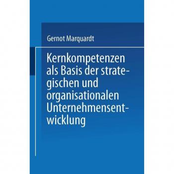 Kernkompetenzen als Basis der strategischen und organisationalen Unternehmensentwicklung