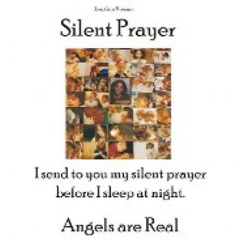 Silent Prayer: I send to you my silent prayer before I sleep at night. Angels are Real
