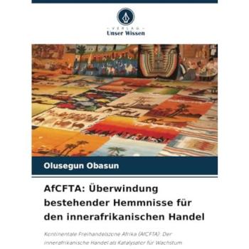 Obasun, Olusegun: AfCFTA: Überwindung bestehender Hemmnisse für den innerafrikanischen Handel
