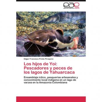 Prieto Piraquive, Edgar Francisco: Los hijos de Yoi: Pescadores y peces de los lagos de Yahuarcaca