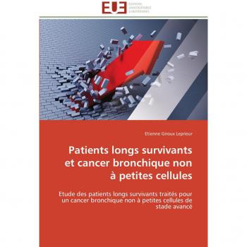 Patients longs survivants et cancer bronchique non à petites cellules: Etude des patients longs survivants traités pour un cancer bronchique non à petites cellules de stade avancé (Omn.Univ.Europ.)