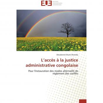 L’accès à la justice administrative congolaise: Pour l'instauration des modes alternatifs de règlement des conflits