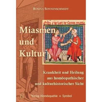 Miasmen und Kultur: Krankheit und Heilung aus homöopathischer und kulturhistorischer Sicht