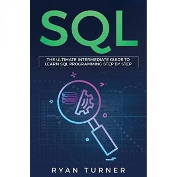SQL: The Ultimate Intermediate Guide to Learn SQL Programming Step by Step