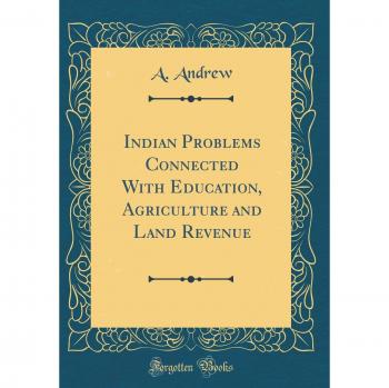Indian Problems Connected With Education, Agriculture and Land Revenue