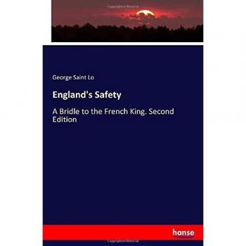England's Safety: A Bridle to the French King. Second Edition