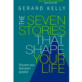 The Seven Stories that Shape Your Life by Gerard Reader Kelly