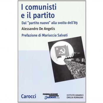 COMUNISTI E IL PARTITO. DAL  PARTITO NUOVO  ALLA SVOLTA DELL'89 (I) DE ANGELIS A