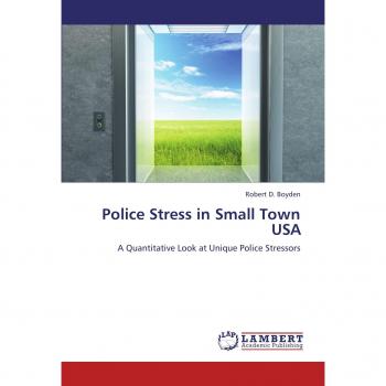 Police Stress in Small Town USA: A Quantitative Look at Unique Police Stressors