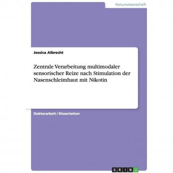Albrecht, Jessica: Zentrale Verarbeitung multimodaler sensorischer Reize nach Stimulation der Nasenschleimhaut mit Nikotin