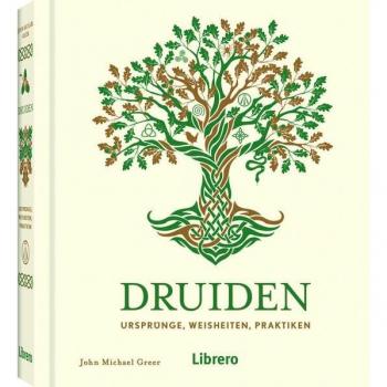 Druiden. Ursprünge, Weisheiten, Praktiken.