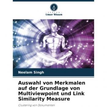 Singh, Neelam: Auswahl von Merkmalen auf der Grundlage von Multiviewpoint und Link Similarity Measure