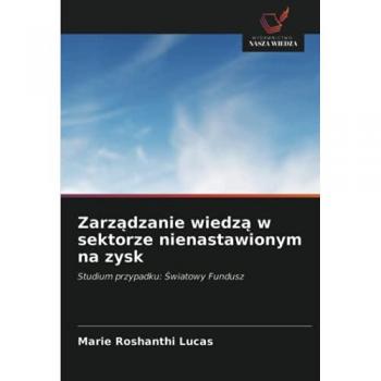 Zarządzanie wiedzą w sektorze nienastawionym na zysk: Studium przypadku: Światowy Fundusz: Studium przypadku: ¿wiatowy Fundusz