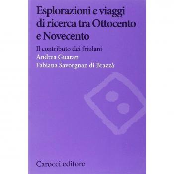 Esplorazioni e viaggi di ricerca tra Ottocento e Novecento. Il contributo dei friulani