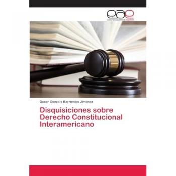 Disquisiciones sobre Derecho Constitucional Interamericano