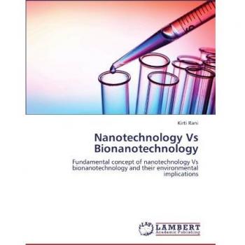 Nanotechnology Vs Bionanotechnology: Fundamental concept of nanotechnology Vs bionanotechnology and their environmental implications
