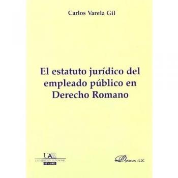 El estatuto jurídico del empleado público en Derecho Romano (Tapa blanda).