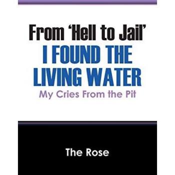 From 'Hell to Jail' I Found the Living Water: My Cries From the Pit